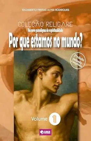 Coleção Religare – Um novo paradigma de espiritualidade: Volume I – Por que estamos no mundo? – Edomberto Freitas