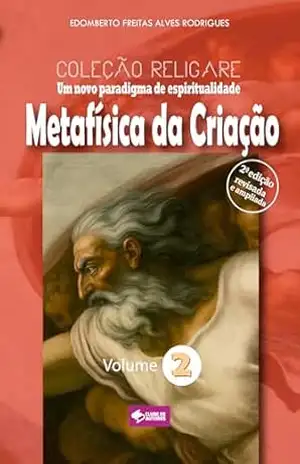 Coleção Religare: Volume II – Metafísica da Criação – Edomberto Freitas