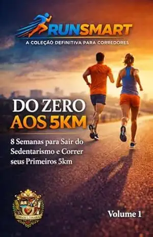 Coleção RunSmart – Volume 1 – Do Zero aos 5km: 8 semanas para sair do sedentarismo e correr seus primeiros 5km (RunSmart – A Coleção Definitiva Para Corredores) – Talita Vallim