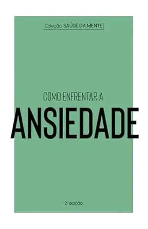 Coleção Saúde da Mente – Como enfrentar a Ansiedade – Astral Cultural
