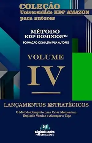 Capa do livro Coleção Universidade KDP Amazon para Autores – Volume IV – Lançamentos Estratégicos: O Método Completo para Criar Momentum, Explodir Vendas e Alcançar ... para Formação Completa de Autores - Digital Book publicações