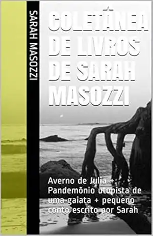 Coletânea de livros de Sarah Masozzi: Averno de Julia + Pandemônio utopista de uma gaiata + pequeno conto escrito por Sarah – Sarah Masozzi Coletânea de livros de Sarah Masozzi: Averno de Julia + Pandemônio utopista de uma gaiata + pequeno conto escrito por Sarah – Sarah Masozzi