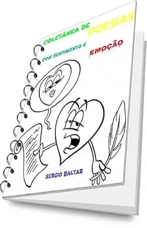 COLETÂNEA DE POESIAS COM SENTIMENTO E EMOÇÃO – SERGIO BALTAR