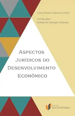 Coletânea Unialfa 2024: Aspectos Jurídicos do Desenvolvimento Econômico (Coletâneas Escola de Direito Alfa Educação) – Rodrigo de Camargo Cavalcanti