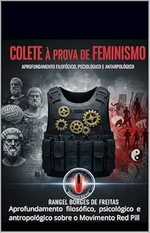 Capa do livro Colete a prova de Feminismo: Aprofundamento filosófico, psicológico e antropológico sobre o Movimento Red Pill - Rangel Borges de Freitas