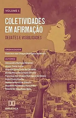 Coletividades em afirmação: debates e visibilidades: – Volume 1 – Francisco das Chagas Rodrigues de Morais