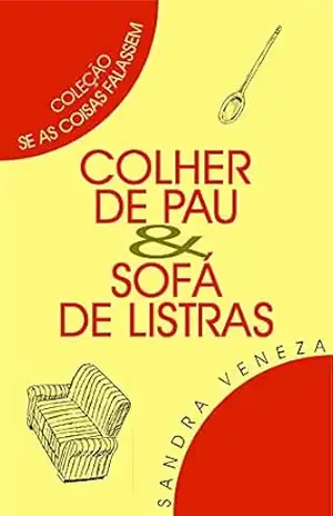 COLHER DE PAU & SOFÁ DE LISTRAS: Se as coisas falassem – Sandra Veneza