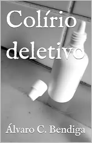 Colírio deletivo (Os doze contos originais) – Álvaro C. Bendiga