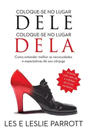 Coloque–se no lugar dele, Coloque–se no lugar dela: Como entender melhor as necessidades e expectativas de seu cônjuge – Les Parrott