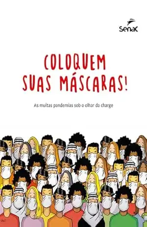 Coloquem suas máscaras!: As muitas pandemias sob o olhar da charge – Viviane Mosé Coloquem suas máscaras!: As muitas pandemias sob o olhar da charge – Viviane Mosé