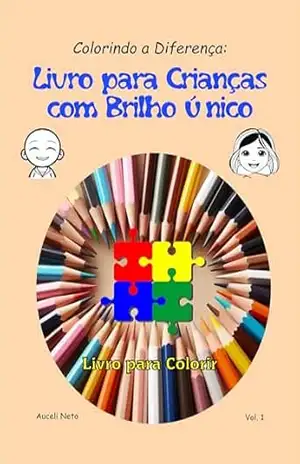 Colorindo a Diferença: Livro para Crianças com Brilho Único: Um Livro para Colorir Inclusivo – Auceli Neto Colorindo a Diferença: Livro para Crianças com Brilho Único: Um Livro para Colorir Inclusivo – Auceli Neto