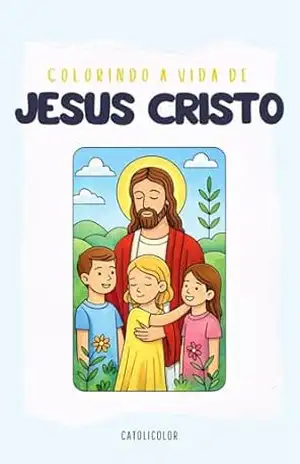 Colorindo a vida de Jesus Cristo - Catolicolor Livros de Colorir Colorindo a vida de Jesus Cristo - Catolicolor Livros de Colorir