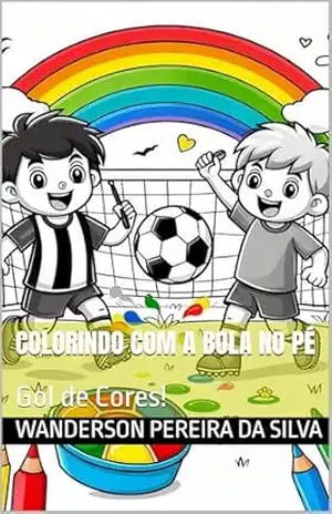 Colorindo com a Bola no Pé: Gol de Cores! – WANDERSON PEREIRA DA SILVA