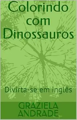 Colorindo com Dinossauros: Colorindo em inglês – GRAZIELA ANDRADE