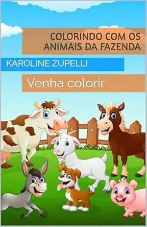 Colorindo com os animais da fazenda: Venha colorir e se divertir ! - KAROLINE ZUPELLI