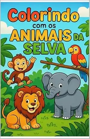 Colorindo com os Animais da Selva – Colorir Criar Colorindo com os Animais da Selva – Colorir Criar
