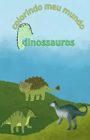 colorindo meu mundo: dinossauros – Maria Rita  Bochio