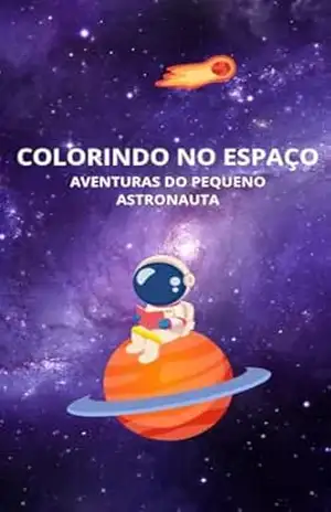 Colorindo no espaço: Aventuras do pequeno astronauta (livros para colorir Livro 1) – DAFNE CRUZ Colorindo no espaço: Aventuras do pequeno astronauta (livros para colorir Livro 1) – DAFNE CRUZ