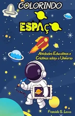 Colorindo o espaço: Atividades Educativas e Criativas sobre o Universo - Franciele  Saqueti Lecca