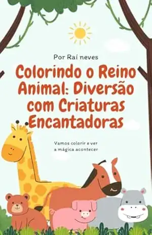 Capa do livro Colorindo o reino animal: diversão com criaturas encantadoras: Vamos colorir e ver a magia acontecer - Raí Neves
