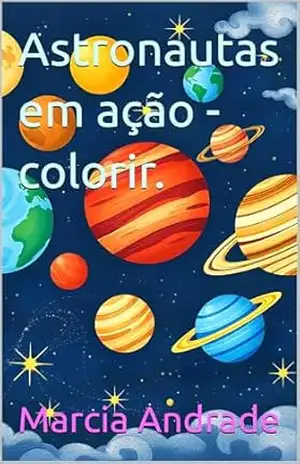 Colorir – Astronautas em ação. – Marcia  Andrade