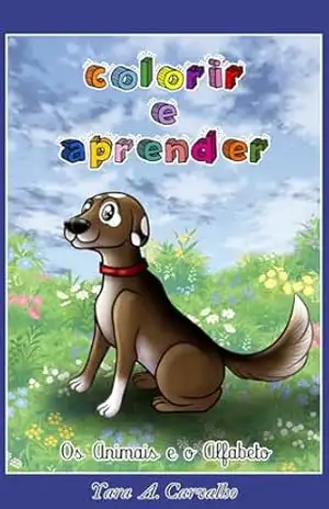 Colorir e aprender: Os animais e o alfabeto - Yara A. Carvalho Colorir e aprender: Os animais e o alfabeto - Yara A. Carvalho