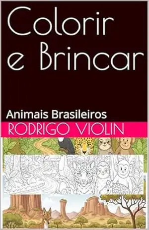 Colorir e Brincar: Animais Brasileiros – RODRIGO VIOLIN