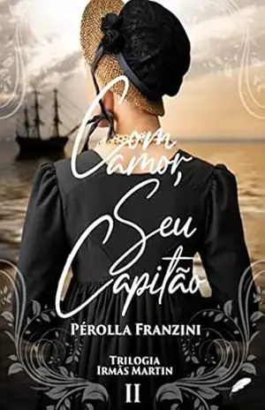 Com amor,seu capitão.: (Trilogia Irmãs Martin Livro 2) - Pérolla Franzini Com amor,seu capitão.: (Trilogia Irmãs Martin Livro 2) - Pérolla Franzini