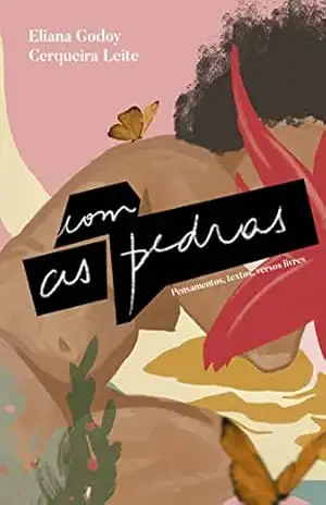 Com as Pedras: Pensamentos, Textos, Versos Livres – Eliana  Godoy Cerqueira Leite