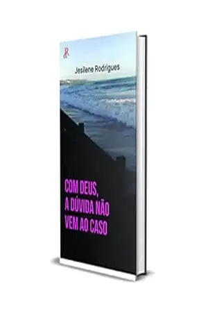 COM DEUS, A DÚVIDA NÃO VEM AO CASO – JESILENE RODRIGUES