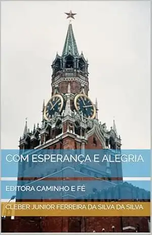 COM ESPERANÇA E ALEGRIA: EDITORA CAMINHO E FÉ – CLEBER JUNIOR FERREIRA DA SILVA   DA SILVA