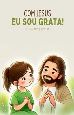 Capa do livro Com Jesus eu sou grata: Um livro Cristão que ensina as crianças a reconhecer as bênçãos de Deus com gratidão - Suzanny Santos