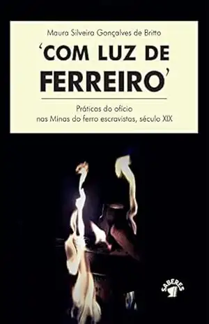 Com luz de ferreiro – Maura Silveira Gonçalves de Britto Com luz de ferreiro – Maura Silveira Gonçalves de Britto