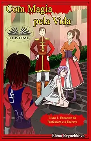 Capa do livro Com Magia Pela Vida. Livro 1. O Encontro Do Professor E O Escravo - Elena Kryuchkova