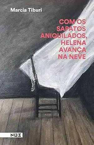 Com os sapato aniquilados, Helena avança na neve – Marcia Tiburi