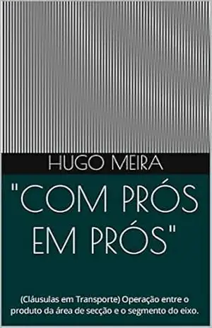 ”COM PRÓS EM PRÓS”: (Cláusulas em Transporte) Operação entre o produto da área de secção e o segmento do eixo. – Hugo Meira
