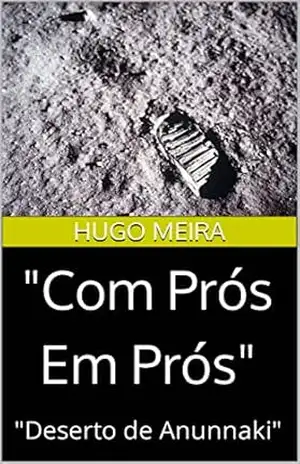 ”Com Prós Em Prós”: ”Deserto de Anunnaki” – Hugo Meira