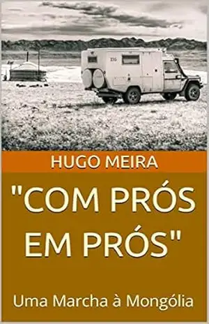 ”COM PRÓS EM PRÓS”: Uma Marcha à Mongólia – Hugo  Meira