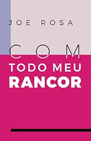 Com todo meu rancor – Joe Rosa