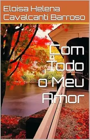 Com Todo o Meu Amor – Eloisa Helena Cavalcanti Barroso