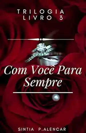 COM VOCÊ PARA SEMPRE (TRILOGIA ANTES E DEPOIS.) – SINTIA  P.ALENCAR
