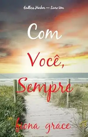 Com Você, Sempre (Endless Harbor — Livro Um) – Fiona  Grace