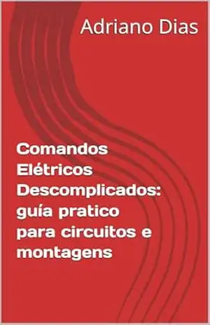 Capa do livro Comandos Elétricos Descomplicados: guía pratico para circuitos e montagens - Adriano Dias