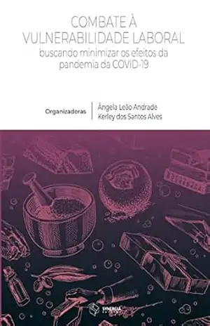 Capa do livro Combate a vulnerabilidade laboral; buscando minimizar os efeitos da pandemia da COVID–19 - Ângela Leão Andrade