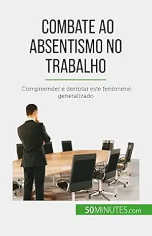 Combate ao absentismo no trabalho: Compreender e derrotar este fenómeno generalizado – Thierry Gondeaux