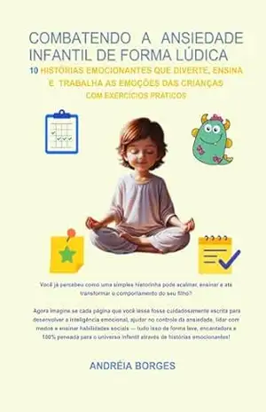 COMBATENDO A ANSIEDADE INFANTIL DE FORMA LÚDICA – Andréia Borges COMBATENDO A ANSIEDADE INFANTIL DE FORMA LÚDICA – Andréia Borges