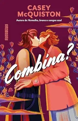 Combina? (de autore de Vermelho, branco e sangue azul) – Casey McQuiston Combina? (de autore de Vermelho, branco e sangue azul) – Casey McQuiston