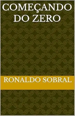COMEÇANDO DO ZERO – RONALDO SOBRAL COMEÇANDO DO ZERO – RONALDO SOBRAL