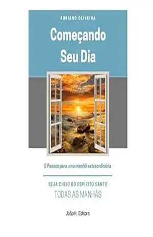 Começando Seu Dia: 5 Passos para uma manhã extraordinária – Adriano Oliveira