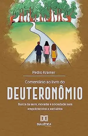 Comentário ao livro do Deuteronômio: busca da terra, moradia e sociedade sem empobrecidos e excluídos - Pedro Kramer Comentário ao livro do Deuteronômio: busca da terra, moradia e sociedade sem empobrecidos e excluídos - Pedro Kramer